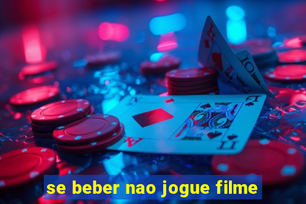 se beber nao jogue filme